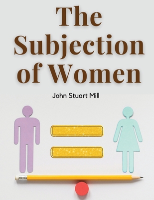 The Subjection of Women - John Stuart Mill