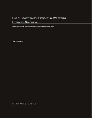 The Subjectivity Effect in Western Literary Tradition: Essays toward the Release of Shakespeare's Will - Fineman, Joel