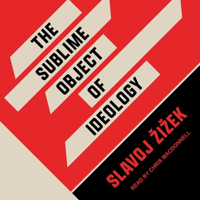 The Sublime Object of Ideology - Zizek, Slavoj, and MacDonnell, Chris (Read by)