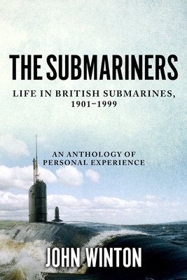 The Submariners: Life in British Submarines, 1901-1999 - Winton, John