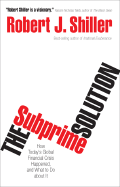 The Subprime Solution: How Today's Global Financial Crisis Happened, and What to Do about It