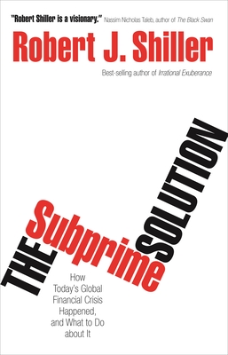 The Subprime Solution: How Today's Global Financial Crisis Happened, and What to Do about It - Shiller, Robert J.