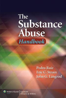 The Substance Abuse Handbook - Ruiz, Pedro, Dr., MD, and Strain, Eric C, Dr., MD, and Langrod, John G, Acsw, PhD