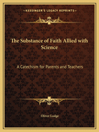 The Substance of Faith Allied with Science: A Catechism for Parents and Teachers