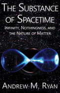 The Substance of Spacetime: Infinity, Nothingness, and the Nature of Matter