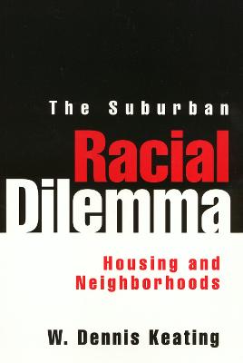 The Suburban Racial Dilemma: Housing and Neighborhoods - Keating, W