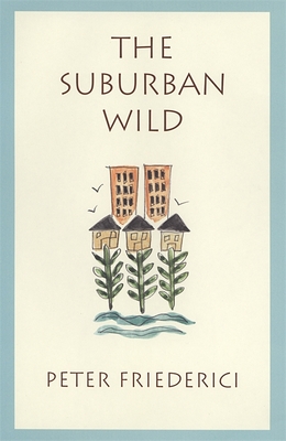 The Suburban Wild - Friederici, Peter