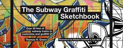 The Subway Graffiti Sketchbook - Campbell, Alastair, and Weir, Julie, and Green, Thomas H.