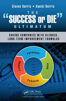 The Success or Die Ultimatum: Saving Companies with Blended, Long-Term Improvement Formulas - Borris, Steven, and Borris, Daniel