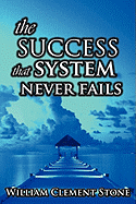 The Success System That Never Fails: The Science of Success Principles - Stone, W Clement