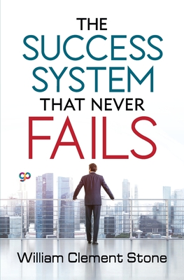 The Success System that Never Fails - Stone, William Clement