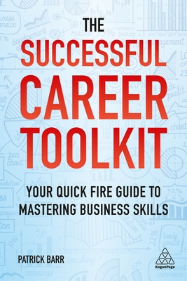 The Successful Career Toolkit: Your Quick Fire Guide to Mastering Business Skills - Barr, Patrick