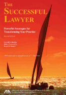 The Successful Lawyer, Second Edition: Powerful Strategies for Transforming Your Practice