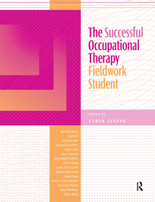 The Successful Occupational Therapy Fieldwork Student - Sladyk, Karen