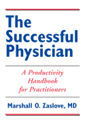 The Successful Physician: A Productivity Handbook for Practitioners: .