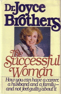 The Successful Woman: How You Can Have a Career, a Husband, and a Family-- And Not Feel Guilty about It - Brothers, Joyce, Dr., M.D.