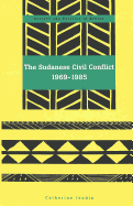 The Sudanese Civil Conflict, 1969-1985 - Saaka, Yakubu (Editor), and Jendia, Catherine