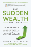 The Sudden Wealth Solution: 12 Principles to Transform Sudden Wealth Into Lasting Wealth