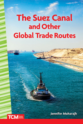 The Suez Canal and Other Global Trade Routes - Maharajh, Jennifer