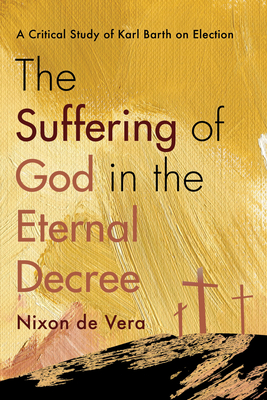 The Suffering of God in the Eternal Decree - de Vera, Nixon