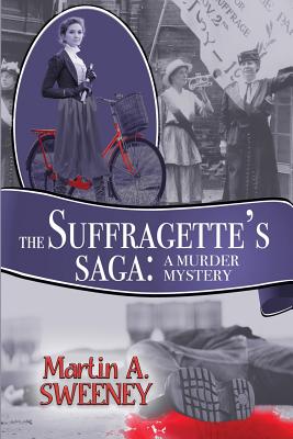 The Suffragette's Saga: A Murder Mystery - Sweeney, Martin A