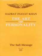 The Sufi Message: Art of Personality: Vol 3 - Khan, Hazrat Inayat