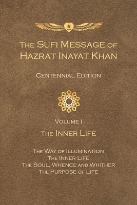 The Sufi Message of Hazrat Inayat Khan Vol. 1 Centennial Edition: The Inner Life - Inayat Khan, Hazrat, and Inayat Khan, Pir Zia (Introduction by)