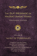 The Sufi Message of Hazrat Inayat Khan Vol. 3 Centennial Edition: The Art of Personality