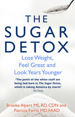 The Sugar Detox: Lose Weight, Feel Great and Look Years Younger - Alpert, Brooke, and Farris, Patricia