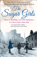 The Sugar Girls: Tales of Hardship, Love and Happiness in Tate & Lyle's East End