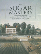 The Sugar Masters: Planters and Slaves in Louisiana's Cane World, 1820--1860