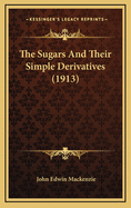 The Sugars and Their Simple Derivatives (1913)