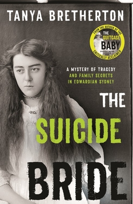 The Suicide Bride: A mystery of tragedy and family secrets in Edwardian Sydney - Bretherton, Tanya