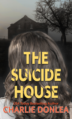 The Suicide House: A Gripping and Brilliant Novel of Suspense - Donlea, Charlie