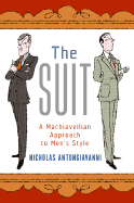The Suit: A Machiavellian Approach to Men's Style