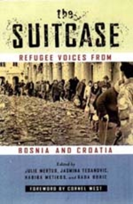 The Suitcase: Refugee Voices from Bosnia and Croatia - Mertus, Julie A, and Tesanovic, Jasmina, and Metikos, Habiba