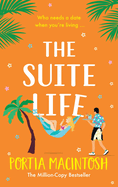 The Suite Life: A BRAND NEW friends-to-lovers, close proximity summer romantic comedy from MILLION-COPY BESTSELLER Portia MacIntosh for 2024