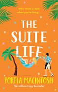 The Suite Life: A friends-to-lovers, close proximity romantic comedy from MILLION-COPY BESTSELLER Portia MacIntosh