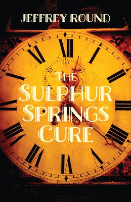 The Sulphur Springs Cure - Round, Jeffrey