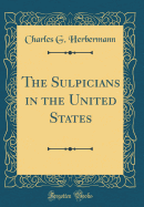 The Sulpicians in the United States (Classic Reprint)