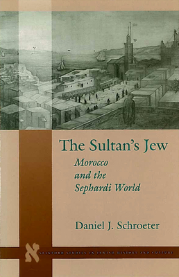 The Sultan's Jew: Morocco and the Sephardi World - Schroeter, Daniel J.