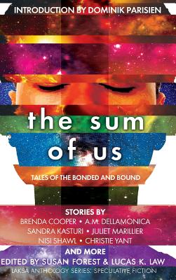 The Sum of Us: Tales of the Bonded and Bound - Marillier, Juliet, and Forest, Susan (Editor), and Law, Lucas K (Editor)