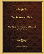 The Sumerian Texts: The Royal Inscriptions of Lagash (3000 B.C.)