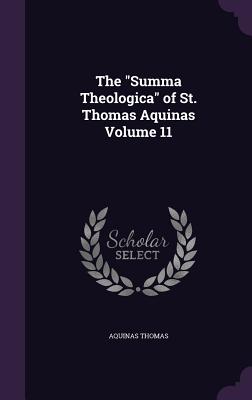 The "Summa Theologica" of St. Thomas Aquinas Volume 11 - Thomas, Aquinas