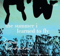 The Summer I Learned to Fly - Reinhardt, Dana, and McManus, Shannon (Read by)
