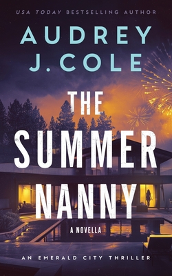 The Summer Nanny: An Emerald City Thriller Novella - Cole, Audrey J