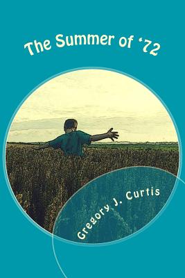 The Summer of '72 - Curtis, Gregory J