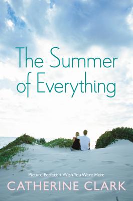 The Summer of Everything: Picture Perfect and Wish You Were Here - Clark, Catherine