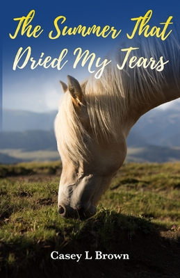 The Summer That Dried My Tears - Brown, Casey L