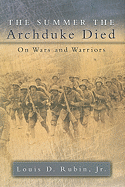 The Summer the Archduke Died: On Wars and Warriors